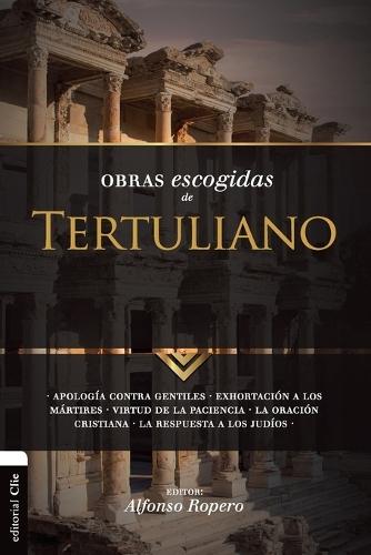 La Obras Escogidas Tertuli SC: Apolog��a contra gentiles. Exhortaci��n a los M��rtires. Virtud de la Paciencia. La oraci��n cristiana. La respuesta a los Jud