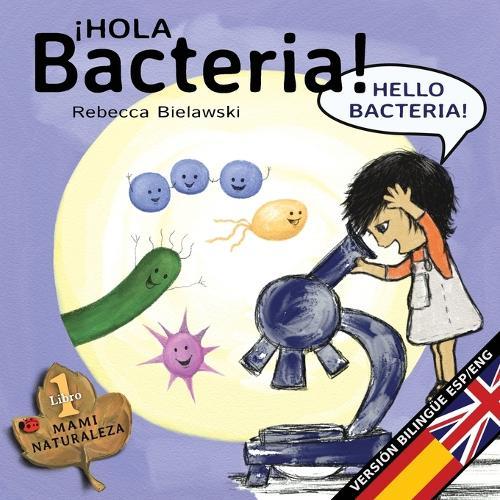 Hola bacteria - Hello Bacteria: Version bilingüe Español/Inglés