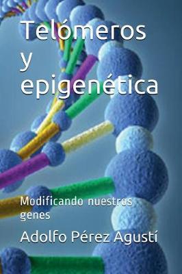 Tel meros Y Epigen tica: Modificando Nuestros Genes