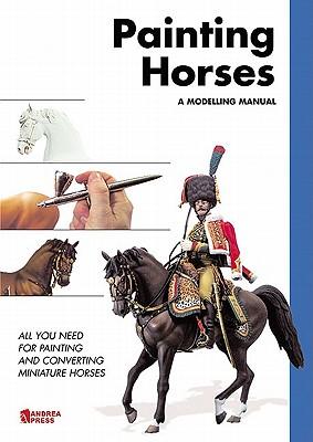 Painting Horses: All You Need for Painting and Converting Miniature Horses