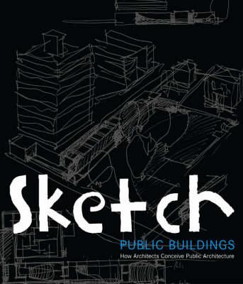 Sketch: Public Buildings: How Architects Conceive Public Architecture
