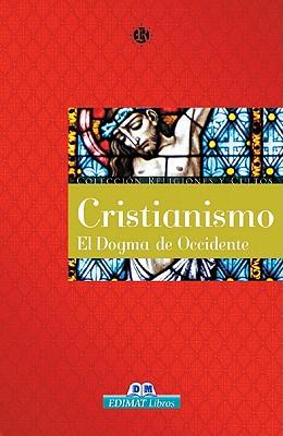 Cristianismo: El Dogma de Occidente