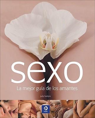Guia Completa del Sexo: Todo Lo Que Necesitas Saber Sobre Sexo y Sensualidad