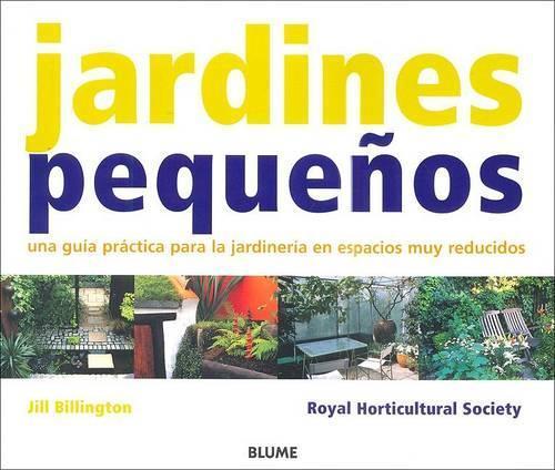Jardines Pequeños: Una Guía Práctica Para La Jardinería En Espacios Muy Reducidos