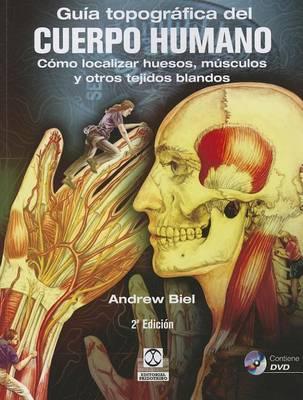 Guia Topografica del Cuerpo Humano: Como Localizar los Huesos, los Musculos y los Tejidos Blandos