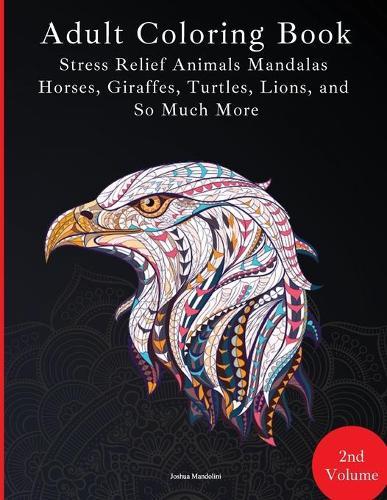 Adult Coloring Book - Stress Relief Mandalas - Animals Edition - Horses, Giraffes, Turtles, Lions, and So Much More: 88 Pages - 40 Designs - Paperback - Use with Crayons, Pencils, Pens, Charcoal, or whatever you like!