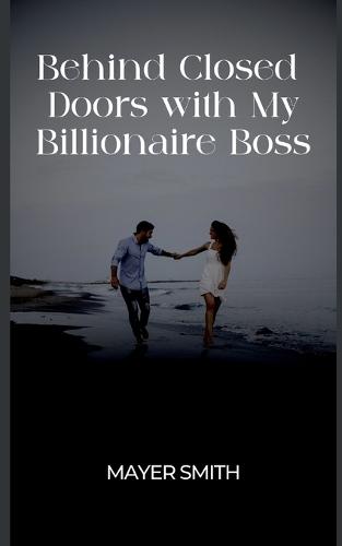 Behind Closed Doors with My Billionaire Boss