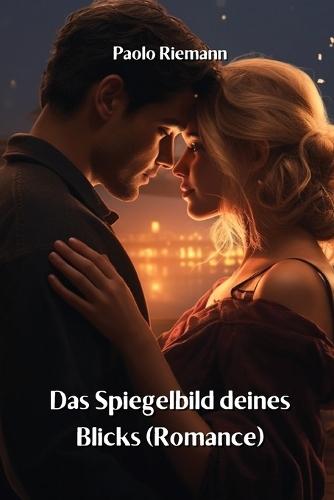 Das Spiegelbild deines Blicks (Romance)
