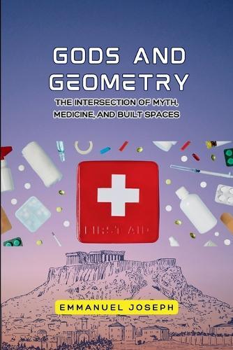 gods and Geometry, The Intersection of Myth, Medicine, and Built Spaces