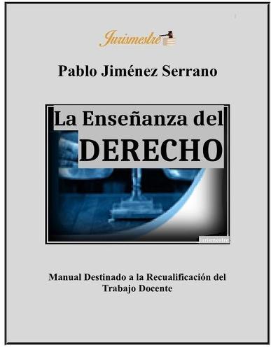 La ensenanza del derecho: Manual destinado a la recualificacion del trabajo docente