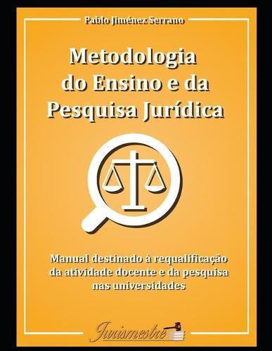 Metodologia do ensino e da pesquisa juridica: Manual destinado a requalificacao da atividade docente e da pesquisa nas universidades
