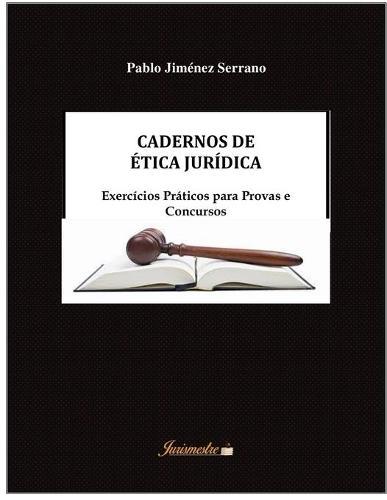 Cadernos de etica juridica: Exercicios praticos para provas e concursos