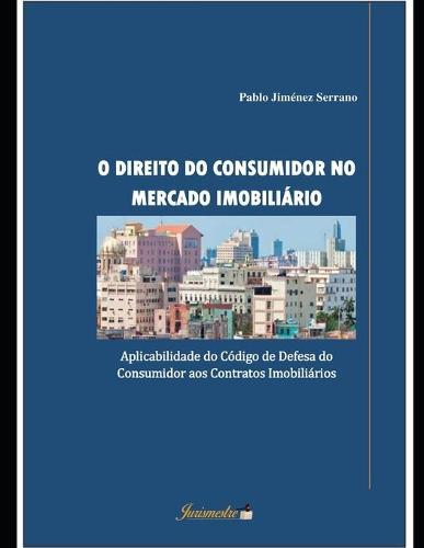 O direito do consumidor no mercado imobiliario: Aplicabilidade do Codigo de Defesa do Consumidor aos Contratos Imobiliarios