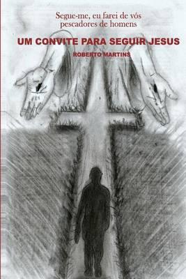 Um Convite Para Seguir Jesus: Segue-Me, Eu Farei de Vos Pescadores de Homens