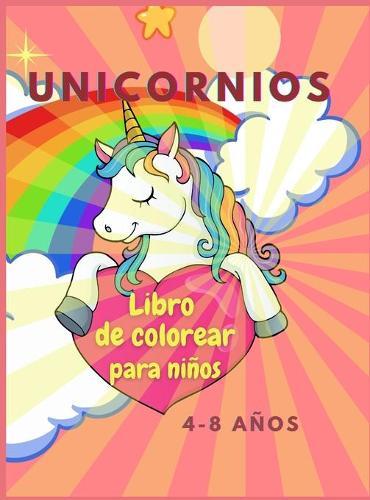 Libro para colorear de unicornios: Increible libro para colorear para ninos de 4 a 8 anos - Disenos adorables, el mejor regalo para actividades en casa o de viaje