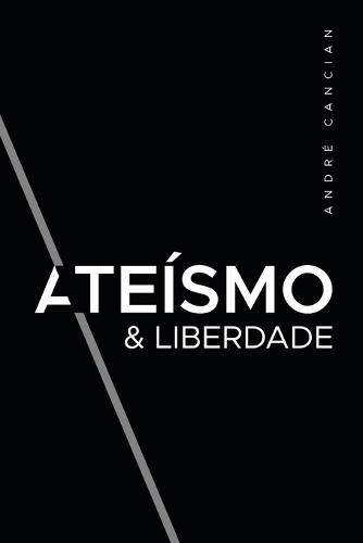 Ateísmo & Liberdade: Uma Introdução ao Livre-Pensamento