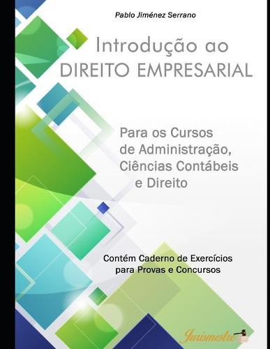 Introducao ao direito empresarial para os cursos de Administracao, Ciencias Contabeis e Direito: Contem caderno de exercicios para provas e concursos
