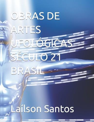 Obras de Artes Ufologicas Seculo 21 Brasil