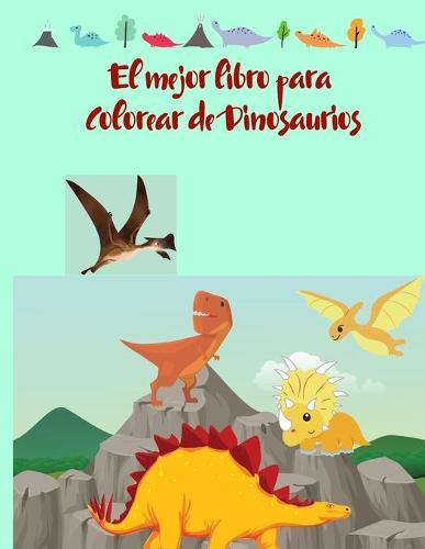 El mejor libro para Colorear de Dinosaurios: divertido libro para colorear para ninos y ninas con 50 adorables paginas de dinosaurios para que los ninos pequenos y los ninos coloreen