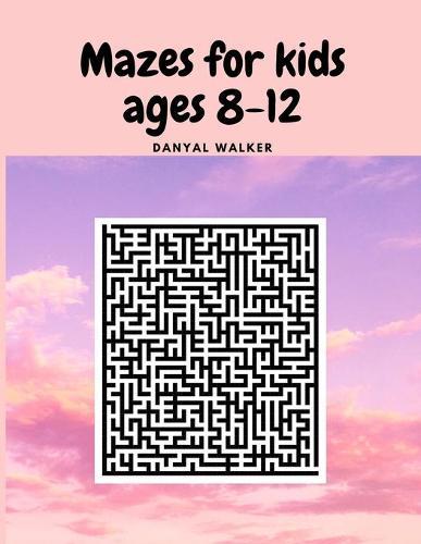 Mazes for kids ages 8-12: My first Amazing Maze Activity Book Workbook for Games, Puzzles and Problem-Solving, Maze Activity Workbook for Children.
