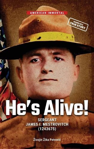He's Alive!: Sergeant James I. Mestrovitch (1243675)
