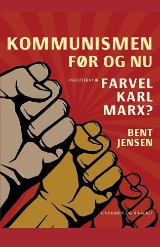 Kommunismen - før og nu. Farvel Karl Marx?