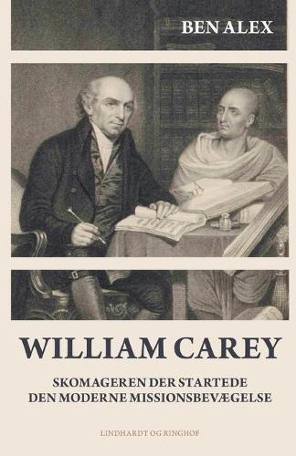 William Carey. Skomageren der startede den moderne missionsbevaegelse