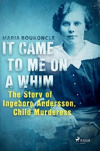 It Came to Me on a Whim - The Story of Ingeborg Andersson, Child Murderess
