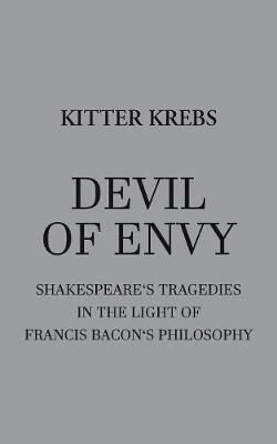 Devil of Envy: Shakespeare's tragedies in the light of Francis Bacon's philosophy