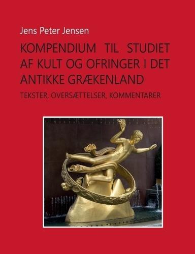 Kompendium til studiet af kult og ofringer i det antikke Grækenland: Tekster, oversættelser, kommentarer