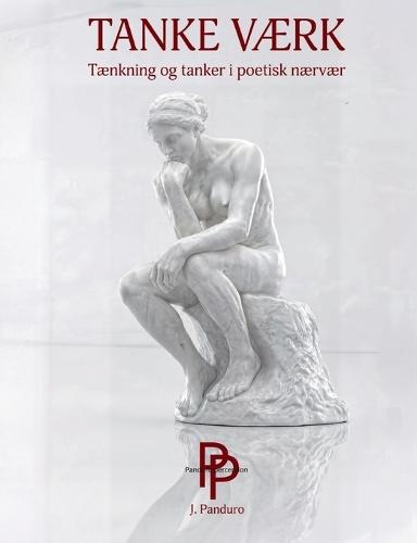 Tanke Værk: Tænkning og tanker i poetisk nærvær