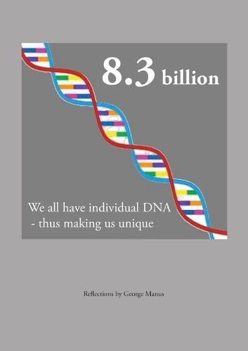 8.3 billion: We all have individual DNA - thus making us unique