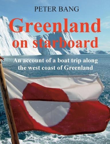 Greenland on starboard: - An account of a boat trip along the west coast of Greenland