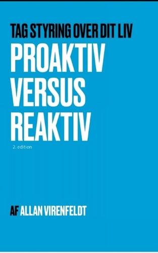 Proaktiv versus Reaktiv: Tag styring over dit liv