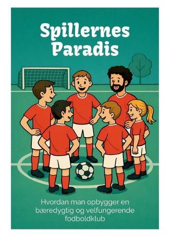 Spillernes Paradis: Hvordan man opbygger en bæredygtig og velfungerende fodboldklub