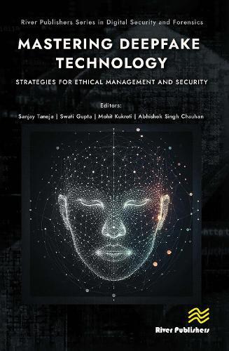 Mastering Deepfake Technology: Strategies for Ethical Management and Security