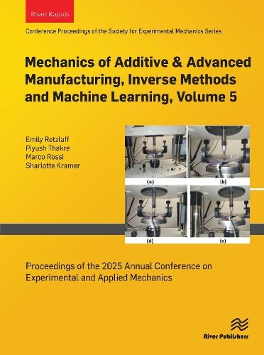 Mechanics of Additive & Advanced Manufacturing, Inverse Methods and Machine Learning, Volume 5: Proceedings of the 2025 Annual Conference on Experimental and Applied Mechanics