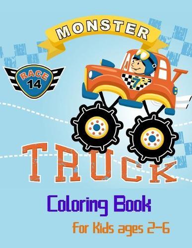 Monster Truck Coloring Book For Kids Ages 2-6: For Boys and Girls Who Love Monster Truck, Kids Ages 3-5 and 4-8Trucks ColoringCar Coloring Books for BoysThe Truck Book