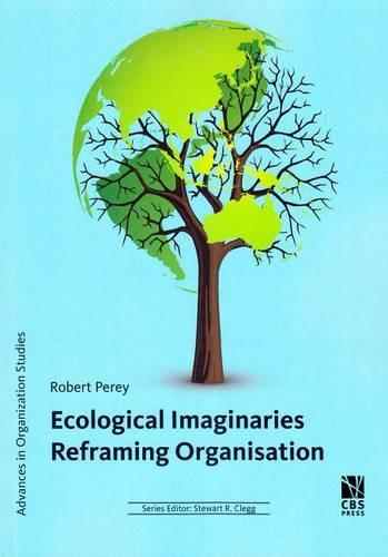 Ecological Imaginaries Reframing Organisation: Volume 31