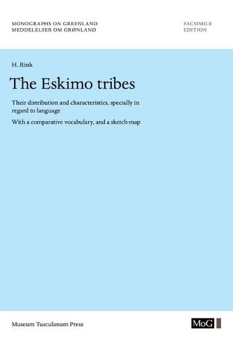 The Eskimo Tribes: Their Distribution and Characteristics, Specially in Regard to Language. With a Comparative Vocabulary, and a Sketch-Map