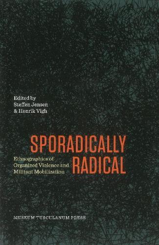 Sporadically Radical: Ethnographies of Organised Violence and Militant Mobilization