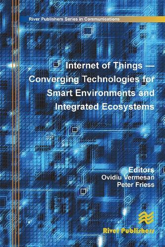 Internet of Things: Converging Technologies for Smart Environments and Integrated Ecosystems