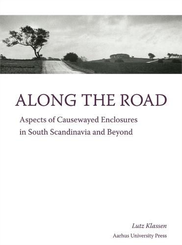 Along the Road: Aspects of Causewayed Enclosures in South Scandinavia and Beyond