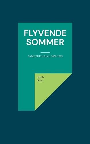 Flyvende sommer: Samlede haiku 2000-2025