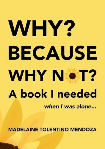 Why? Because why not? A book I needed when I was alone...: A book I needed when I was alone