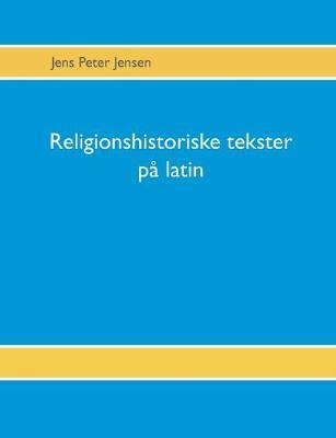 Religionshistoriske tekster på latin: Tekster, oversættelser og gloser