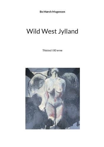 Wild West Jylland: Thisted i 80 erne