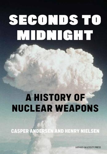 Seconds to Midnight: A History of Nuclear Weapons