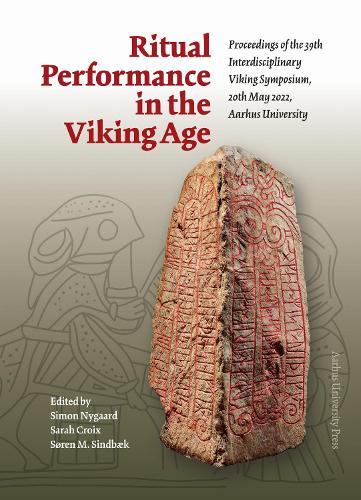 Ritual Performance in the Viking Age: Proceedings of the 39th Interdisciplinary Viking Symposium, 20 Th May 2022, Aarhus University