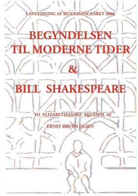 Begyndelsen til moderne tider og Bill Shakespeare: to elizabethanske skuespil